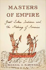 Masters of Empire : Great Lakes Indians and the Making of America cover image