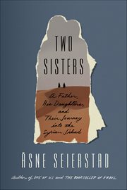 Two Sisters : A Father, His Daughters, and Their Journey into the Syrian Jihad cover image