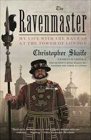 The Ravenmaster : My Life with the Ravens at the Tower of London cover image