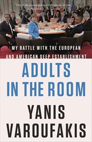 Adults in the Room : My Battle with the European and American Deep Establishment cover image