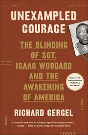 Unexampled Courage : The Blinding of Sgt. Isaac Woodard and the Awakening of America cover image