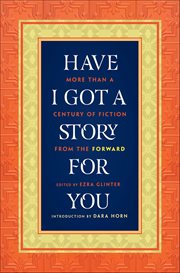 Have I Got a Story for You : More Than a Century of Fiction From the Forward cover image