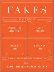 Fakes : An Anthology Of Pseudo-interviews, Faux-lectures, Quasi-letters, "found" Texts, And Other Fraudulent cover image