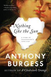 Nothing Like the Sun : A Story Of Shakespeare's Love-life cover image