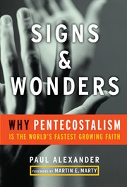 Signs & wonders : why Pentecostalism is the world's fastest-growing faith cover image