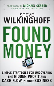Found money : simple strategies for uncovering the hidden profit and cash flow in your business cover image