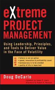 eXtreme Project Management : Using Leadership, Principles, and Tools to Deliver Value in the Face of Volatility cover image