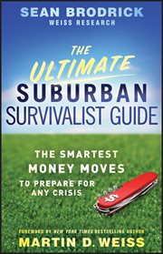 The Ultimate Suburban Survivalist Guide : The Smartest Money Moves to Prepare for Any Crisis cover image