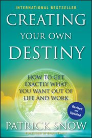 Creating your own destiny : how to get exactly what you want out of life and work cover image