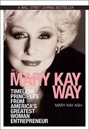The mary kay way : timeless principles from america's greatest woman entrepreneur cover image