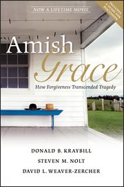 Amish grace : how forgiveness transcended tragedy cover image