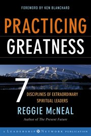 Practicing greatness : 7 disciplines of extraordinary spiritual leaders cover image