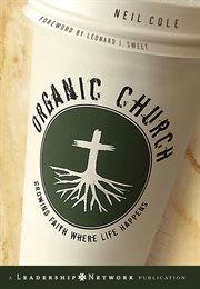 Organic church : growing faith where life happens cover image