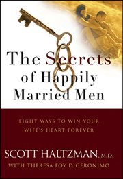 The secrets of happily married men : eight ways to win your wife's heart forever cover image