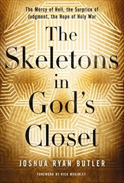 The Skeletons in God's Closet : The Mercy of Hell, the Surprise of Judgment, the Hope of Holy War cover image