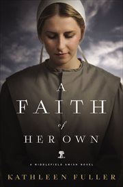 A faith of her own. Middlefield Amish novels cover image