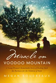 Miracle on Voodoo Mountain : A Young Woman's Remarkable Story of Pushing Back the Darkness for the Children of Haiti cover image