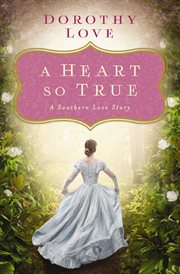 A Heart So True : A Southern Love Story cover image