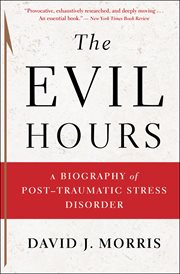The evil hours : a biography of post-traumatic stress disorder cover image