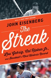 The streak. Lou Gehrig, Cal Ripken Jr., and Baseball's Most Historic Record cover image