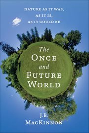 The Once and Future World : Nature as It Was, as It Is, as It Could Be cover image