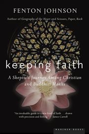 Keeping Faith : A Skeptic's Journey Among Christian and Buddhist Monks cover image