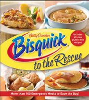 Betty crocker: bisquick to the rescue. More than 100 Emergency Meals to Save the Day! cover image
