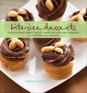 Bite-Size Desserts : Creating Mini Sweet Treats, from Cupcakes to Cobblers to Custards and Cookies cover image