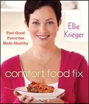Comfort food fix : feel-good favorites made healthy cover image