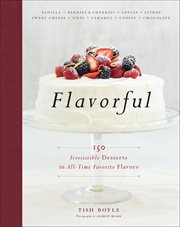 Flavorful : 150 Irresistible Desserts in All-Time Favorite Flavors cover image