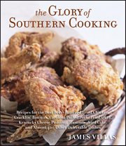 The Glory of Southern Cooking : Recipes for the Best Beer-Battered Fried Chicken, Cracklin' Biscuits,Carolina Pulled Pork, Fried Okr cover image