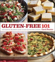 Gluten-Free 101 : The Essential Beginner's Guide to Easy Gluten-Free Cooking cover image