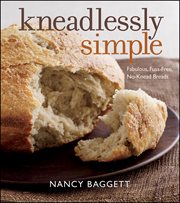 Kneadlessly Simple : Fabulous, Fuss-Free, No-Knead Breads cover image