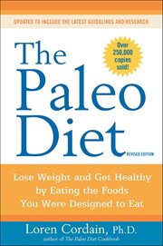 The Paleo Diet Revised : Lose Weight and Get Healthy by Eating the Foods You Were Designed to Eat cover image