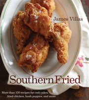 Southern fried. More Than 150 Recipes for Crab Cakes, Fried Chicken, Hush Puppies, and More cover image
