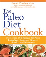 The Paleo Diet Cookbook : More Than 150 Recipes for Paleo Breakfasts, Lunches, Dinners, Snacks, and Beverages cover image