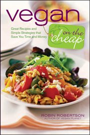 Vegan on the cheap : great recipes and simple strategies that save you time and money cover image