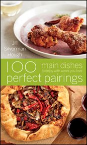 100 perfect pairings : main dishes to enoy with wines you love cover image