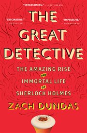 The great detective : the amazing rise and immortal life of Sherlock Holmes cover image