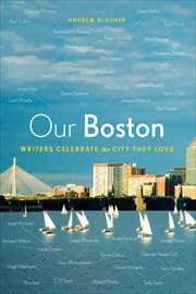 Our Boston : Writers Celebrate the City They Love cover image