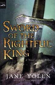 Sword of the Rightful King : a Novel of King Arthur cover image