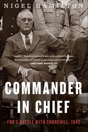 Commander in chief : FDR's battle with Churchill, 1943. FDR at war cover image