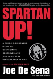 Spartan Up! : A Take-No-Prisoners Guide to Overcoming Obstacles and Achieving Peak Performance in Life cover image