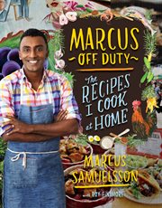 Marcus off duty : the recipes I cook at home cover image