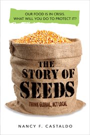 The Story of Seeds : From Mendel's Garden to Your Plate, and How There's More of Less to Eat Around the World cover image