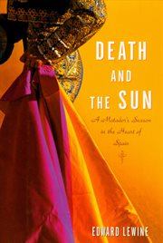 Death and the sun : a matador's season in the heart of spain cover image