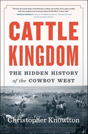 Cattle Kingdom : The Hidden History of the Cowboy West cover image