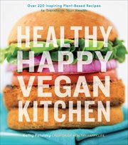 Healthy happy vegan kitchen. Over 220 Inspiring Plant-Based Recipes to Transform Your Health cover image