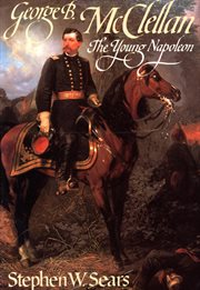 George B. McClellan : the young Napoleon cover image