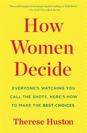 How women decide : what's true, what's not, and what strategies spark the best choices cover image